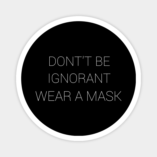 Don't Be Ignorant Wear A Mask Magnet by CreativeLimes